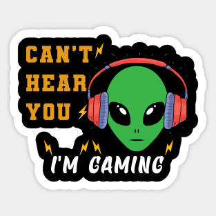 Alien can't hear your i'm gaming Sticker